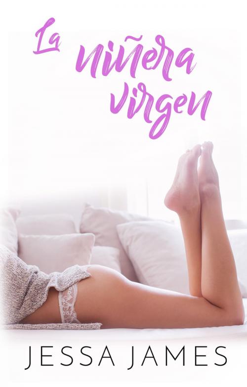 Cover of the book La niñera virgen by Jessa James, Jessa James