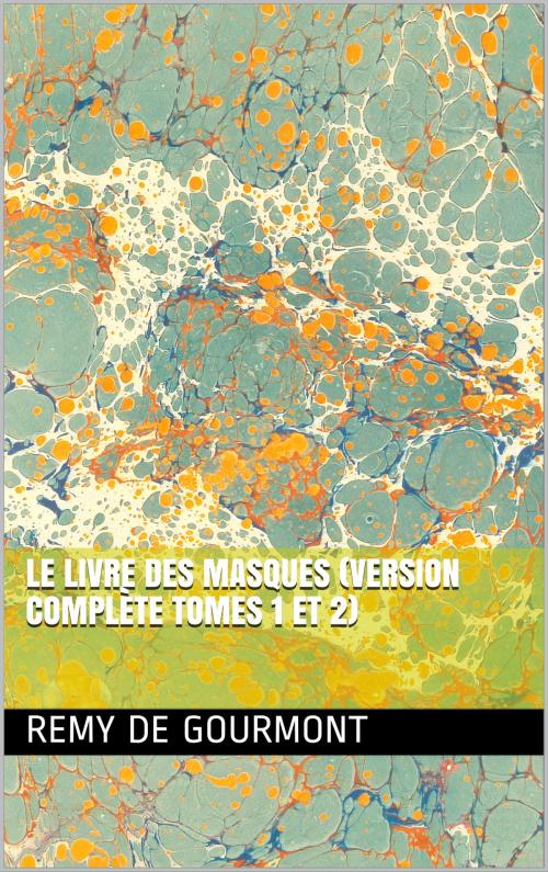 Cover of the book Le Livre des masques (Version complète tomes 1 et 2) by Remy de Gourmont, L.A
