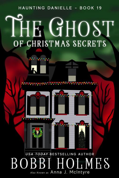 Cover of the book The Ghost of Christmas Secrets by Bobbi Holmes, Anna J. McIntyre, Robeth Publishing, LLC
