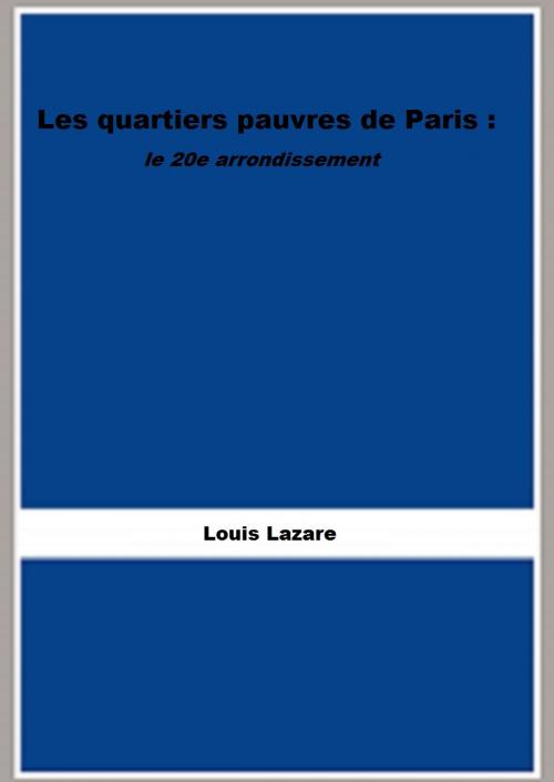 Cover of the book Les Quartiers pauvres de Paris. Le 20me arrondissement by Louis Lazare, FB Editions