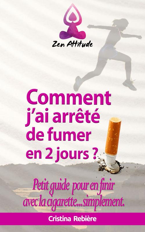 Cover of the book Comment j'ai arrêté de fumer en 2 jours? by Cristina Rebiere, Olivier Rebiere