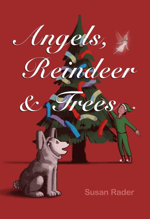 Cover of the book Angels, reindeer & trees by Susan Rader, Susan Rader