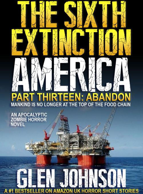 Cover of the book The Sixth Extinction America: Part Thirteen – Abandon. by Glen Johnson, Red Skull Publishing