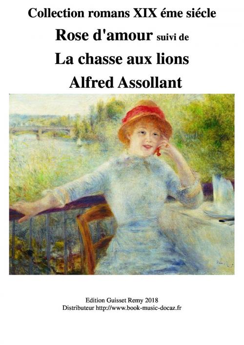 Cover of the book rose d'amour - claude et juliette - la chasse aux lions -romans by alfred assollant, guisset remy