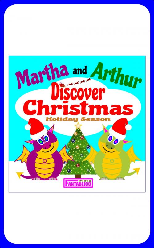 Cover of the book Martha and Arthur Discover Christmas Holiday Season by Fable Fantablico, Fantablico