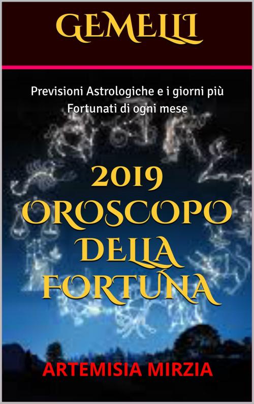 Cover of the book GEMELLI 2019 Oroscopo della Fortuna by Artemisia, Mirzia, Artemisia