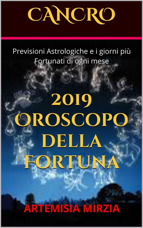 Cover of the book CANCRO 2019 Oroscopo della Fortuna by Artemisia, Mirzia, Artemisia