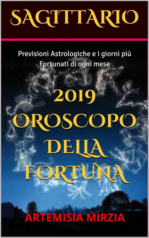 Cover of the book SAGITTARIO 2019 Oroscopo della Fortuna by Artemisia, Mirzia, Artemisia