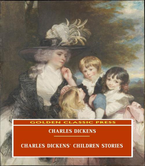 Cover of the book Charles Dickens' Children Stories by Charles Dickens, GOLDEN CLASSIC PRESS