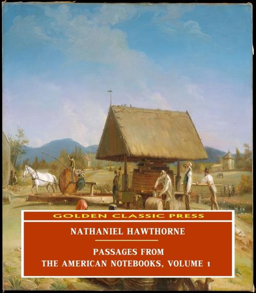 Cover of the book Passages from the American Notebooks, Volume 1 by Nathaniel Hawthorne, GOLDEN CLASSIC PRESS