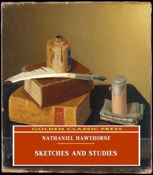 Cover of the book Sketches and Studies by Nathaniel Hawthorne, GOLDEN CLASSIC PRESS