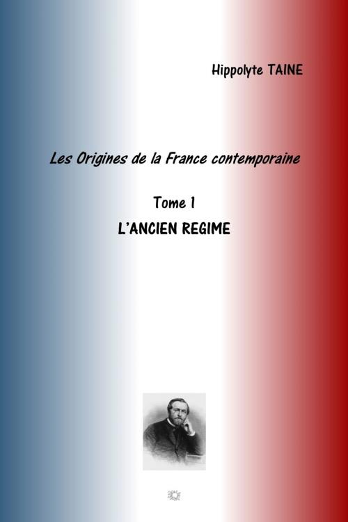 Cover of the book LES ORIGINES DE LA FRANCE CONTEMPORAINE by HIPPOLYTE TAINE, jamais.eugenie