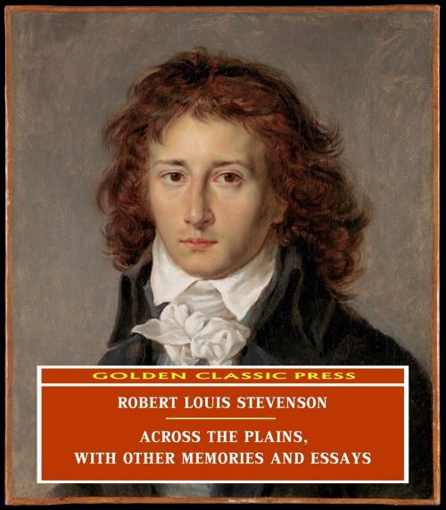 Cover of the book Across the Plains, with Other Memories and Essays by Robert Louis Stevenson, GOLDEN CLASSIC PRESS
