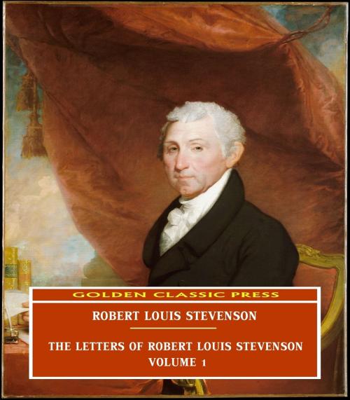 Cover of the book The Letters of Robert Louis Stevenson — Volume 1 by Robert Louis Stevenson, GOLDEN CLASSIC PRESS