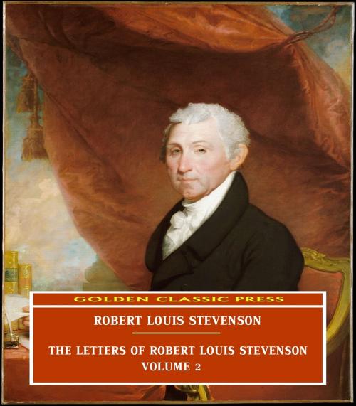 Cover of the book The Letters of Robert Louis Stevenson — Volume 2 by Robert Louis Stevenson, GOLDEN CLASSIC PRESS