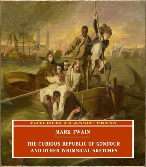 Cover of the book The Curious Republic of Gondour, and Other Whimsical Sketches by Mark Twain, GOLDEN CLASSIC PRESS
