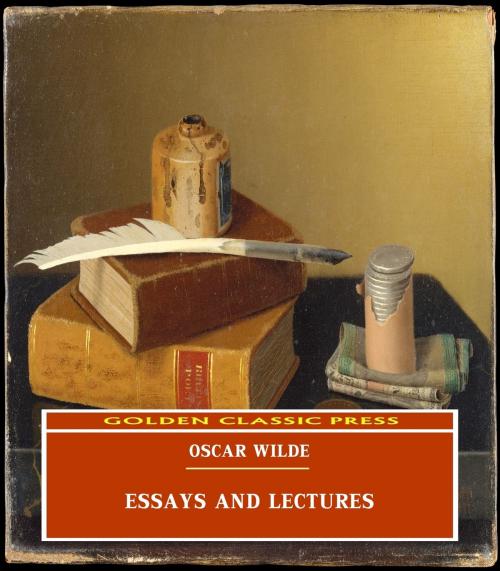 Cover of the book Essays and Lectures by Oscar Wilde, GOLDEN CLASSIC PRESS
