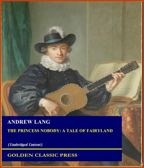 Cover of the book The Princess Nobody: A Tale of Fairyland by Andrew Lang, GOLDEN CLASSIC PRESS