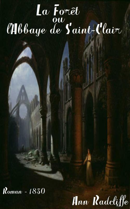 Cover of the book La Forêt ou l’Abbaye de Saint-Clair by Ann Radcliffe, François Soulès, Paris : Lecointe et Pougin, 1830-1831