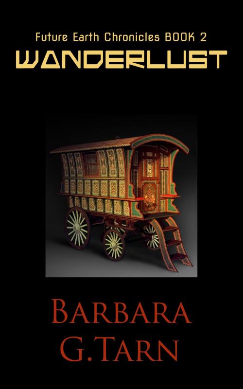 Cover of the book Wanderlust (Future Earth Chronicles Book 2) by Barbara G.Tarn, Unicorn Productions