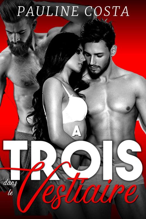 Cover of the book A TROIS dans Le Vestiaire by Pauline Costa, Pauline Costa