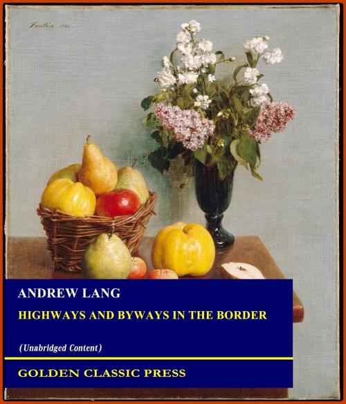 Cover of the book Highways and Byways in the Border by Andrew Lang, GOLDEN CLASSIC PRESS