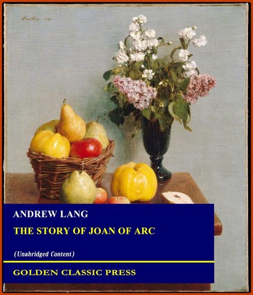 Cover of the book The Story of Joan of Arc by Andrew Lang, GOLDEN CLASSIC PRESS
