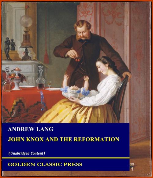 Cover of the book John Knox and the Reformation by Andrew Lang, GOLDEN CLASSIC PRESS