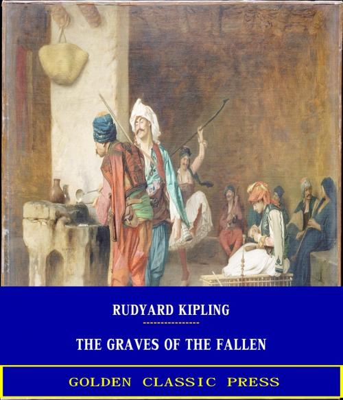 Cover of the book The Graves of the Fallen by Rudyard Kipling, GOLDEN CLASSIC PRESS