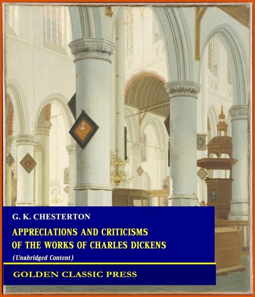 Cover of the book Appreciations and Criticisms of the Works of Charles Dickens by G. K. Chesterton, GOLDEN CLASSIC PRESS