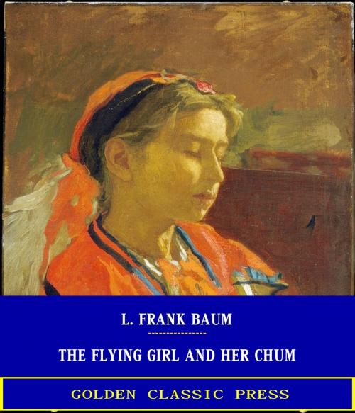 Cover of the book The Flying Girl and Her Chum by L. Frank Baum, GOLDEN CLASSIC PRESS