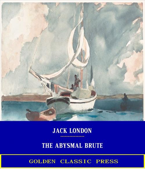 Cover of the book The Abysmal Brute by Jack London, GOLDEN CLASSIC PRESS