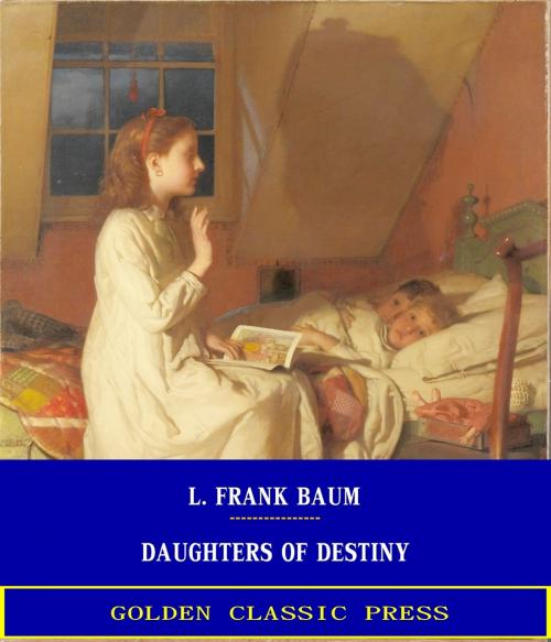 Cover of the book Daughters of Destiny by L. Frank Baum, GOLDEN CLASSIC PRESS