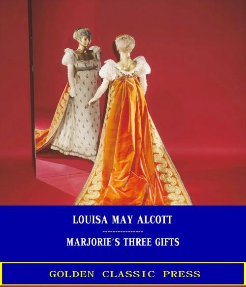 Cover of the book Marjorie's Three Gifts by Louisa May Alcott, GOLDEN CLASSIC PRESS
