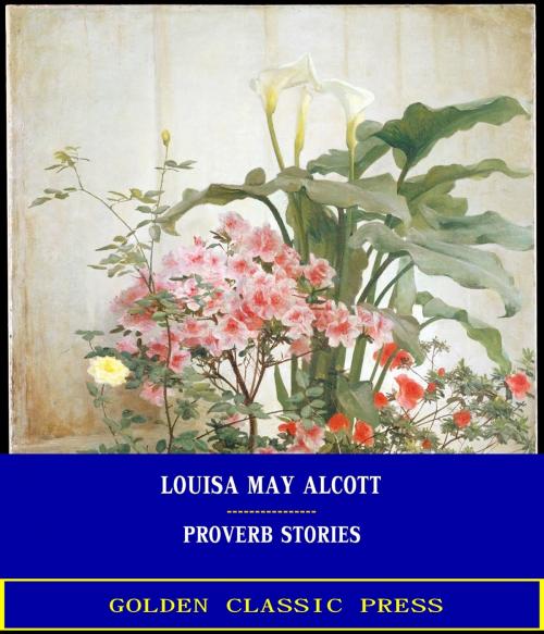 Cover of the book Proverb Stories by Louisa May Alcott, GOLDEN CLASSIC PRESS