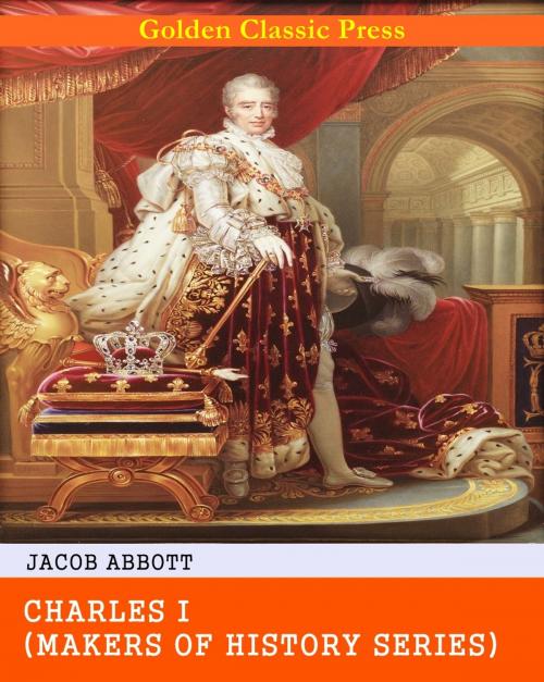 Cover of the book Charles I by Jacob Abbott, GOLDEN CLASSIC PRESS