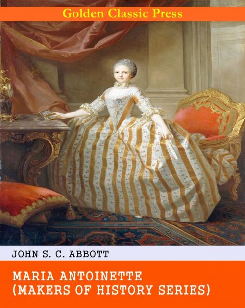 Cover of the book Maria Antoinette by John S. C. Abbott, GOLDEN CLASSIC PRESS