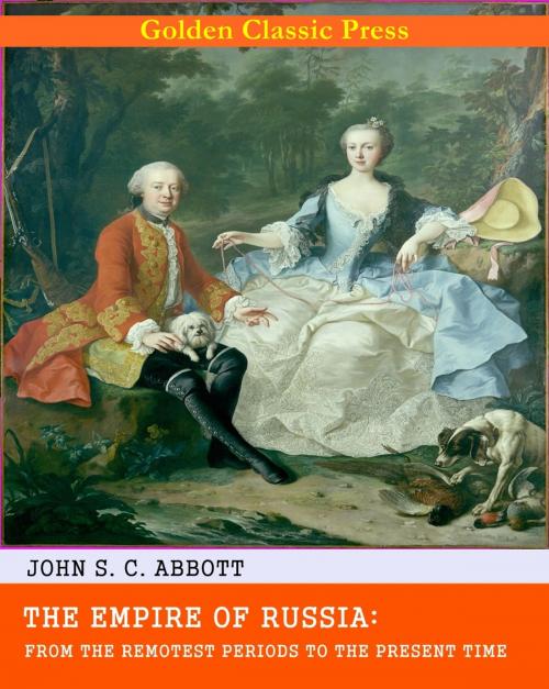 Cover of the book The Empire of Russia: From the Remotest Periods to the Present Time by John S. C. Abbott, GOLDEN CLASSIC PRESS