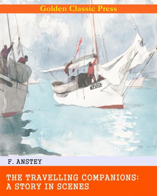 Cover of the book The Travelling Companions: A Story in Scenes by F. Anstey, GOLDEN CLASSIC PRESS