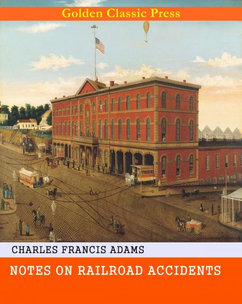 Cover of the book Notes on Railroad Accidents by Charles Francis Adams, GOLDEN CLASSIC PRESS