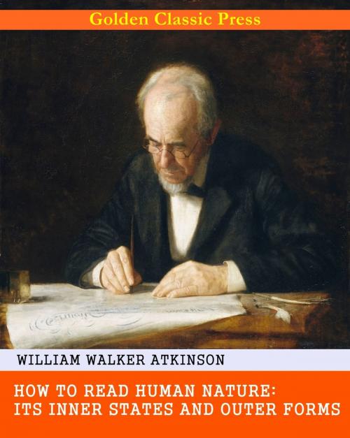 Cover of the book How to Read Human Nature: Its Inner States and Outer Forms by William Walker Atkinson, GOLDEN CLASSIC PRESS