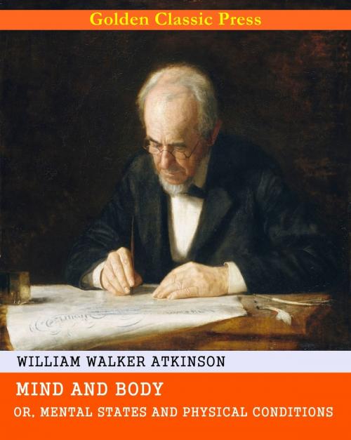 Cover of the book Mind and Body; or, Mental States and Physical Conditions by William Walker Atkinson, GOLDEN CLASSIC PRESS