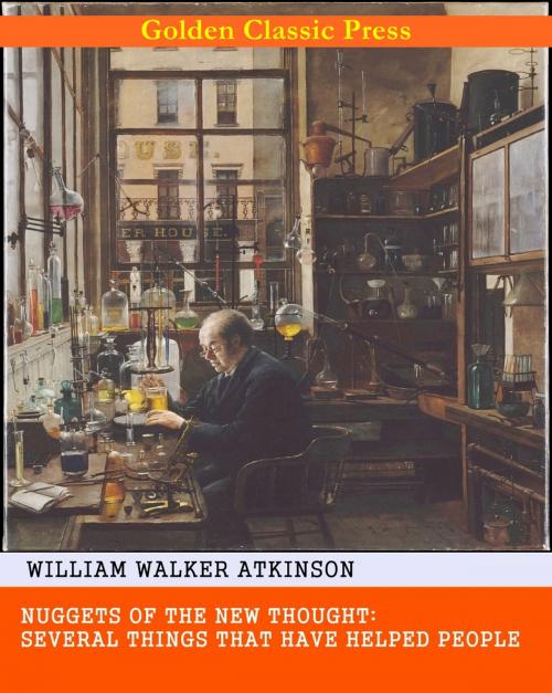 Cover of the book Nuggets of the New Thought: Several Things That Have Helped People by William Walker Atkinson, GOLDEN CLASSIC PRESS