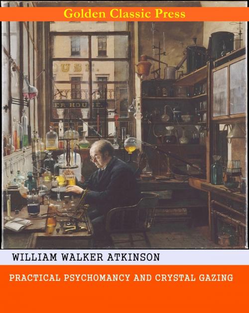 Cover of the book Practical Psychomancy and Crystal Gazing by William Walker Atkinson, GOLDEN CLASSIC PRESS