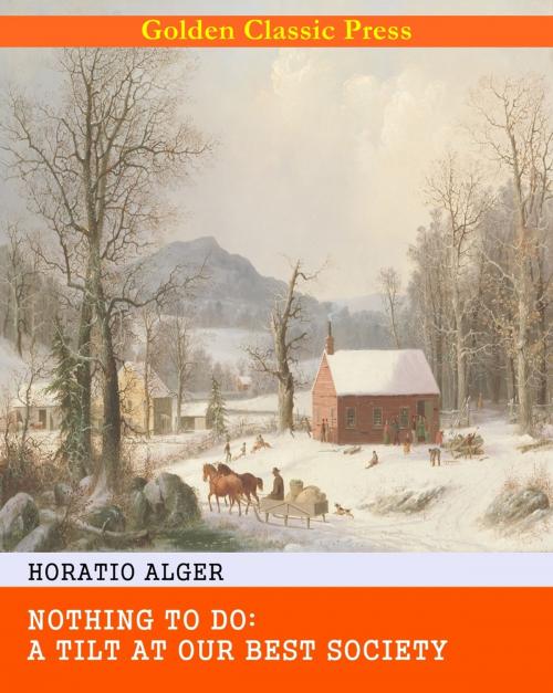 Cover of the book Nothing to Do: A Tilt at Our Best Society by Horatio Alger, GOLDEN CLASSIC PRESS