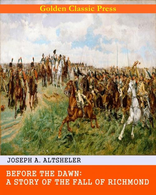 Cover of the book Before the Dawn: A Story of the Fall of Richmond by Joseph A. Altsheler, GOLDEN CLASSIC PRESS