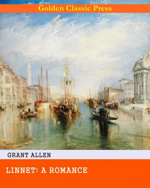 Cover of the book Linnet: A Romance by Grant Allen, GOLDEN CLASSIC PRESS