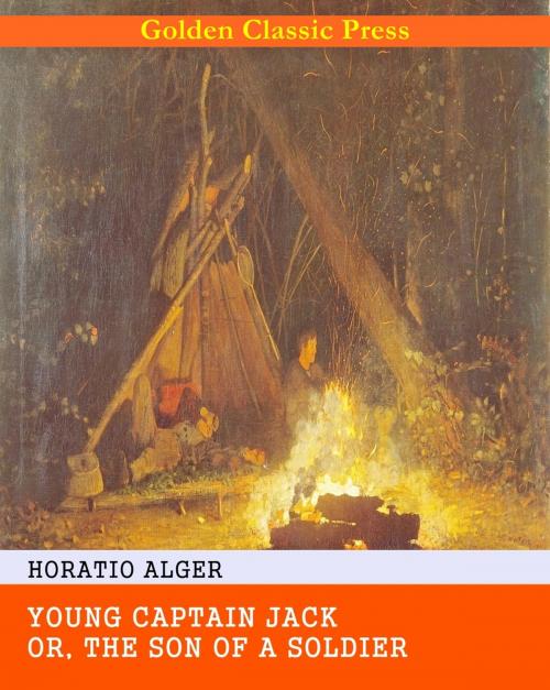 Cover of the book Young Captain Jack; Or, The Son of a Soldier by Horatio Alger, GOLDEN CLASSIC PRESS