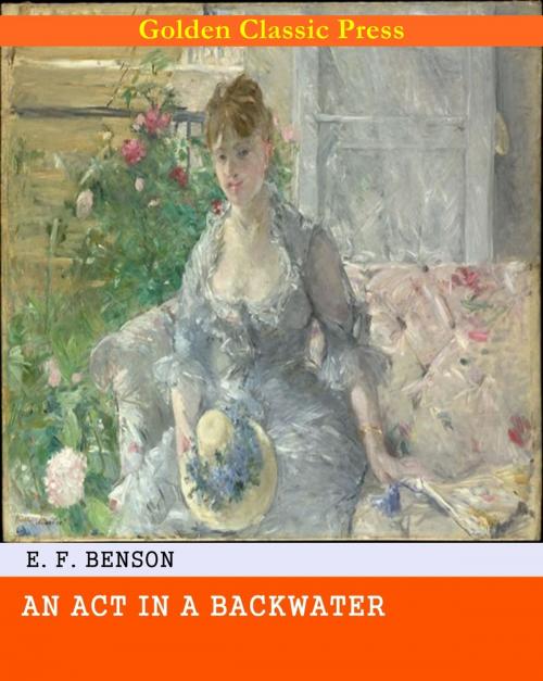 Cover of the book An Act in a Backwater by E. F. Benson, GOLDEN CLASSIC PRESS