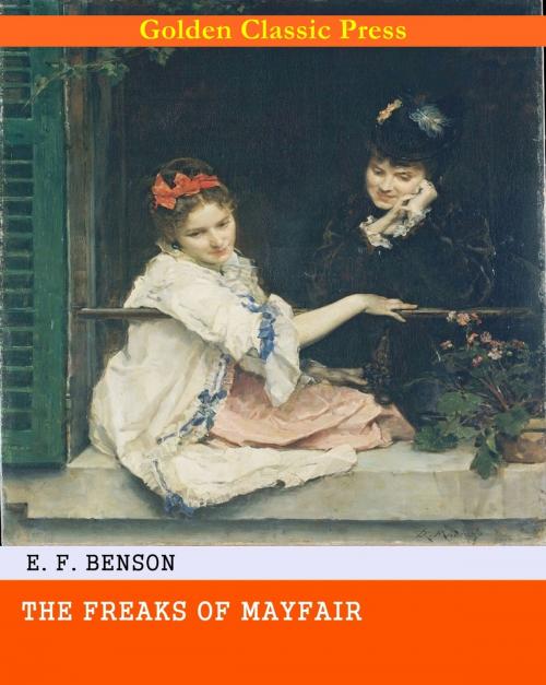 Cover of the book The Freaks of Mayfair by E. F. Benson, GOLDEN CLASSIC PRESS